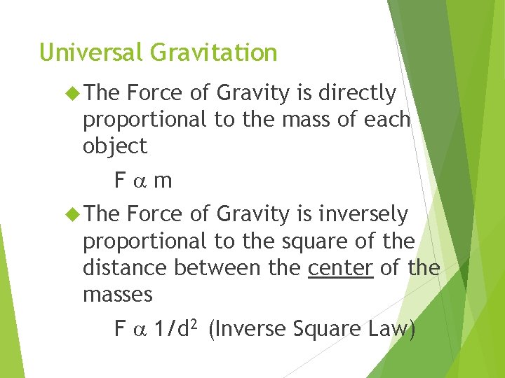 Universal Gravitation The Force of Gravity is directly proportional to the mass of each