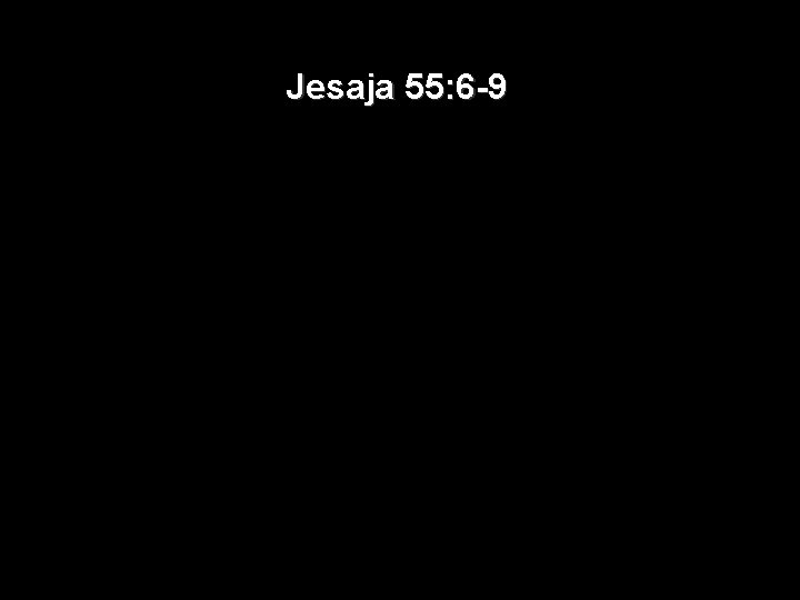 Jesaja 55: 6 -9 