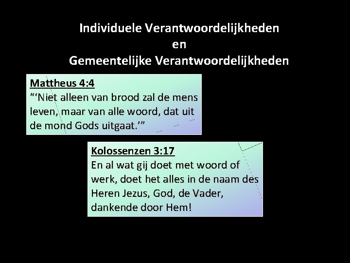 Individuele Verantwoordelijkheden en Gemeentelijke Verantwoordelijkheden Mattheus 4: 4 “‘Niet alleen van brood zal de