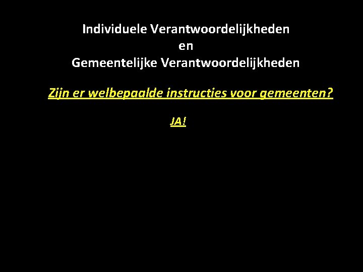 Individuele Verantwoordelijkheden en Gemeentelijke Verantwoordelijkheden Zijn er welbepaalde instructies voor gemeenten? JA! 