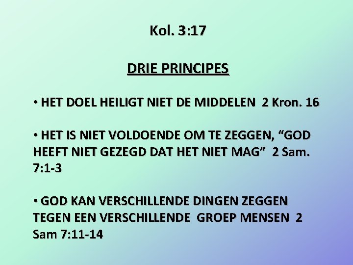 Kol. 3: 17 DRIE PRINCIPES • HET DOEL HEILIGT NIET DE MIDDELEN 2 Kron.