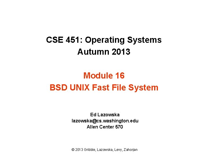 CSE 451: Operating Systems Autumn 2013 Module 16 BSD UNIX Fast File System Ed