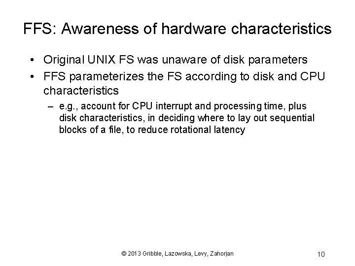 FFS: Awareness of hardware characteristics • Original UNIX FS was unaware of disk parameters