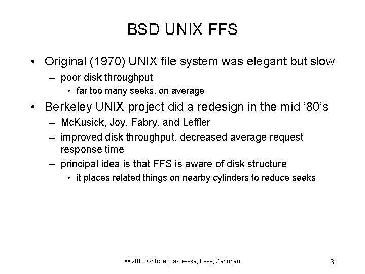 BSD UNIX FFS • Original (1970) UNIX file system was elegant but slow –