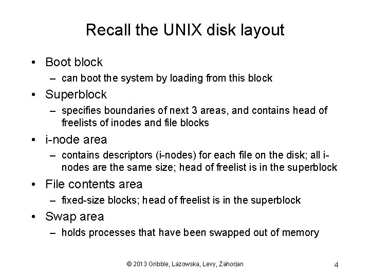 Recall the UNIX disk layout • Boot block – can boot the system by