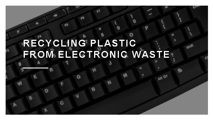 RECYCLING PLASTIC FROM ELECTRONIC WASTE 