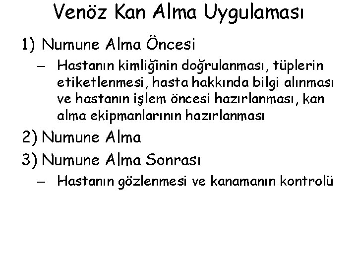 Venöz Kan Alma Uygulaması 1) Numune Alma Öncesi – Hastanın kimliğinin doğrulanması, tüplerin etiketlenmesi,