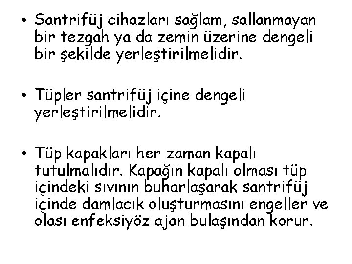  • Santrifüj cihazları sağlam, sallanmayan bir tezgah ya da zemin üzerine dengeli bir