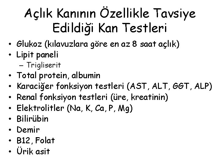 Açlık Kanının Özellikle Tavsiye Edildiği Kan Testleri • Glukoz (kılavuzlara göre en az 8