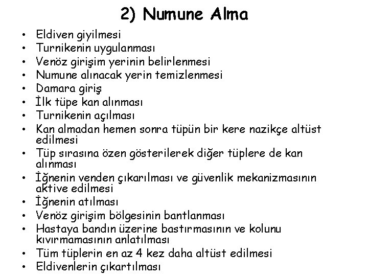 2) Numune Alma • • • • Eldiven giyilmesi Turnikenin uygulanması Venöz girişim yerinin