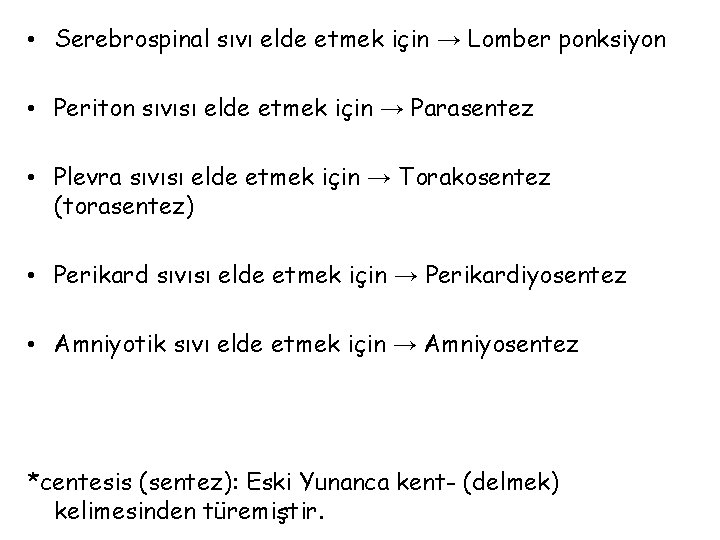  • Serebrospinal sıvı elde etmek için → Lomber ponksiyon • Periton sıvısı elde