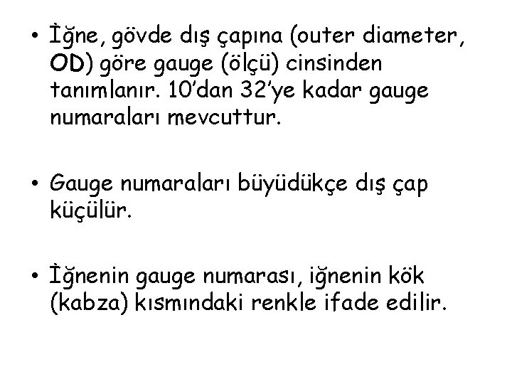  • İğne, gövde dış çapına (outer diameter, OD) göre gauge (ölçü) cinsinden tanımlanır.