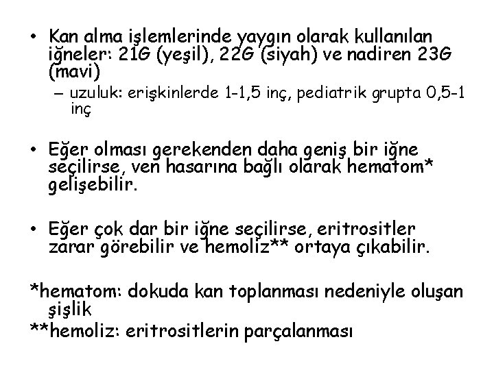 • Kan alma işlemlerinde yaygın olarak kullanılan iğneler: 21 G (yeşil), 22 G • Kan alma işlemlerinde yaygın olarak kullanılan iğneler: 21 G (yeşil), 22 G