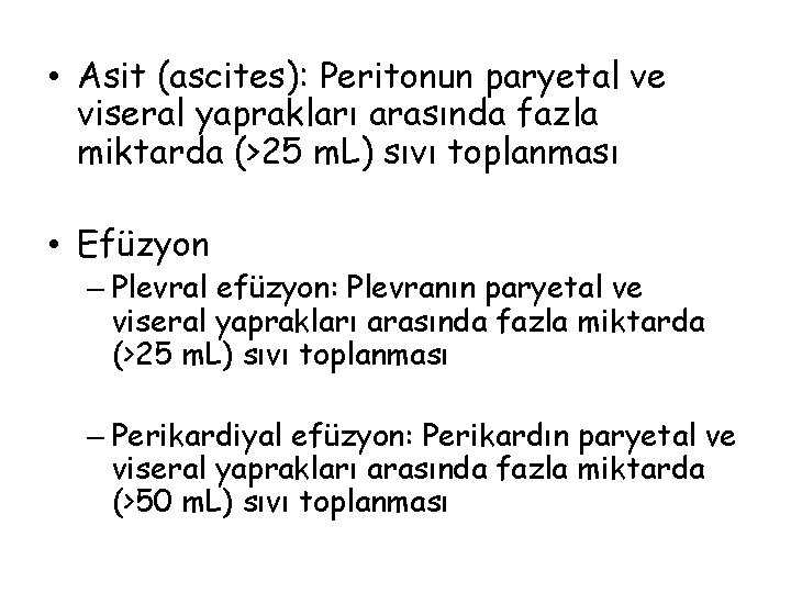  • Asit (ascites): Peritonun paryetal ve viseral yaprakları arasında fazla miktarda (>25 m.