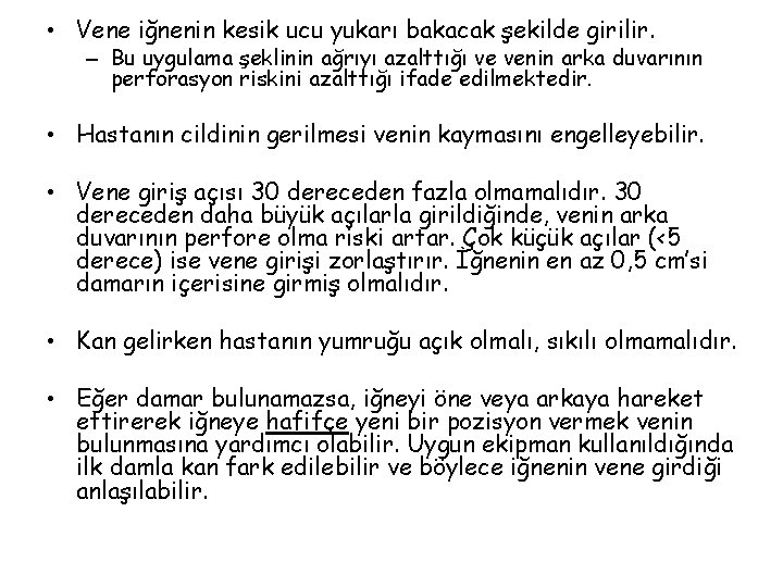 • Vene iğnenin kesik ucu yukarı bakacak şekilde girilir. – Bu uygulama şeklinin • Vene iğnenin kesik ucu yukarı bakacak şekilde girilir. – Bu uygulama şeklinin