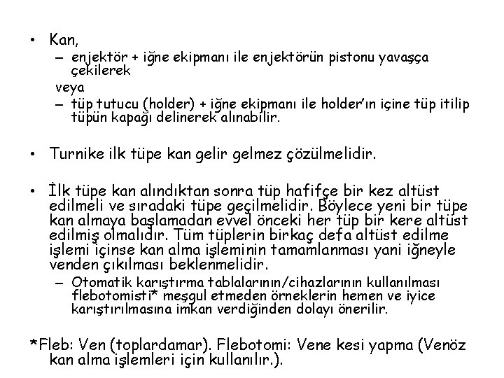  • Kan, – enjektör + iğne ekipmanı ile enjektörün pistonu yavaşça çekilerek veya