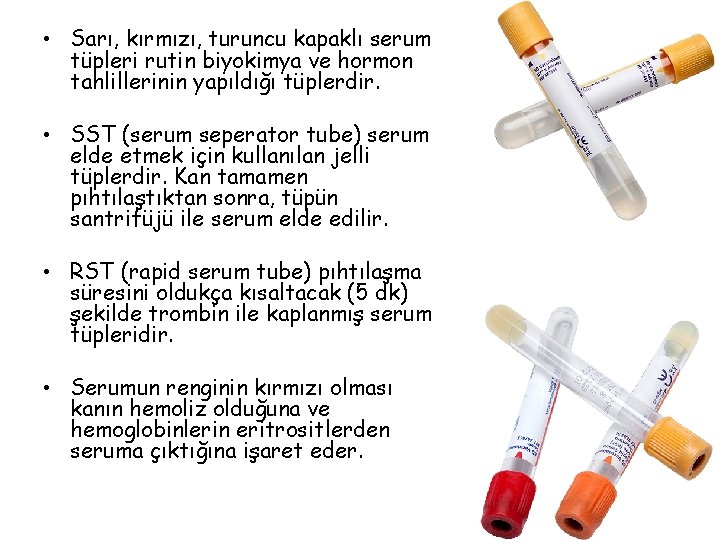  • Sarı, kırmızı, turuncu kapaklı serum tüpleri rutin biyokimya ve hormon tahlillerinin yapıldığı