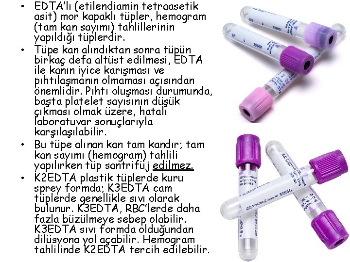  • EDTA’lı (etilendiamin tetraasetik asit) mor kapaklı tüpler, hemogram (tam kan sayımı) tahlillerinin