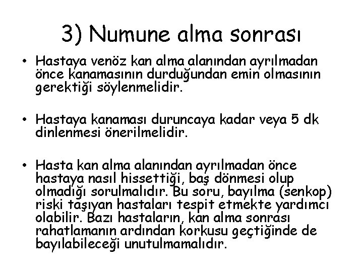 3) Numune alma sonrası • Hastaya venöz kan alma alanından ayrılmadan önce kanamasının durduğundan 3) Numune alma sonrası • Hastaya venöz kan alma alanından ayrılmadan önce kanamasının durduğundan