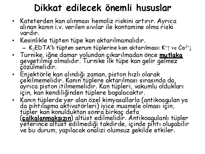 Dikkat edilecek önemli hususlar • Kateterden kan alınması hemoliz riskini artırır. Ayrıca alınan kanın Dikkat edilecek önemli hususlar • Kateterden kan alınması hemoliz riskini artırır. Ayrıca alınan kanın