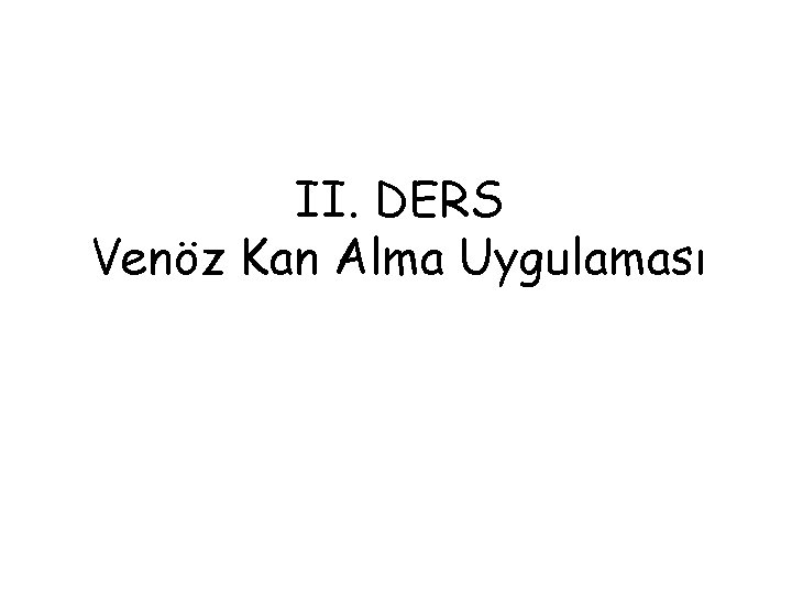 II. DERS Venöz Kan Alma Uygulaması 