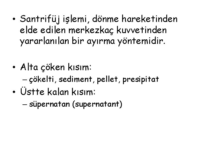 • Santrifüj işlemi, dönme hareketinden elde edilen merkezkaç kuvvetinden yararlanılan bir ayırma yöntemidir. • Santrifüj işlemi, dönme hareketinden elde edilen merkezkaç kuvvetinden yararlanılan bir ayırma yöntemidir.