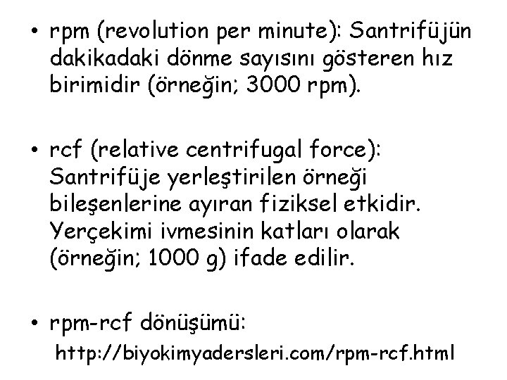  • rpm (revolution per minute): Santrifüjün dakikadaki dönme sayısını gösteren hız birimidir (örneğin;