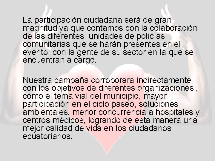 La participación ciudadana será de gran magnitud ya que contamos con la colaboración de