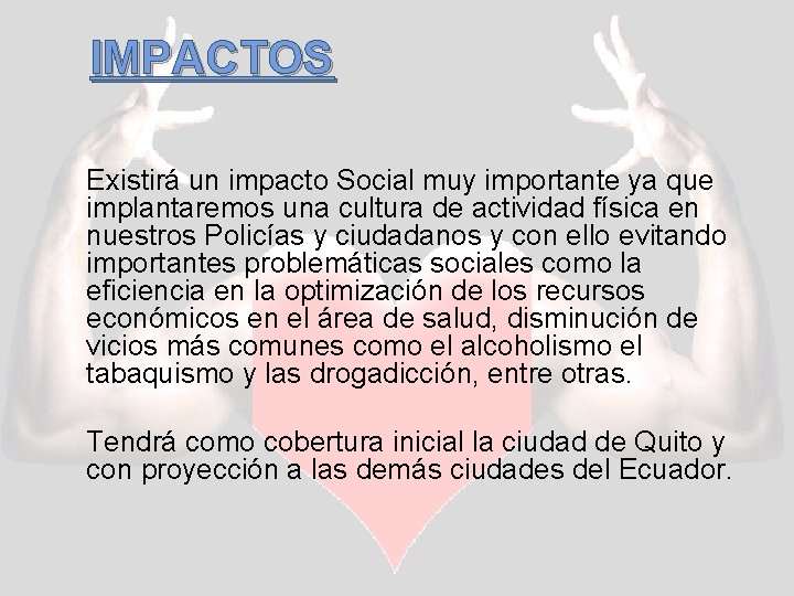 IMPACTOS Existirá un impacto Social muy importante ya que implantaremos una cultura de actividad