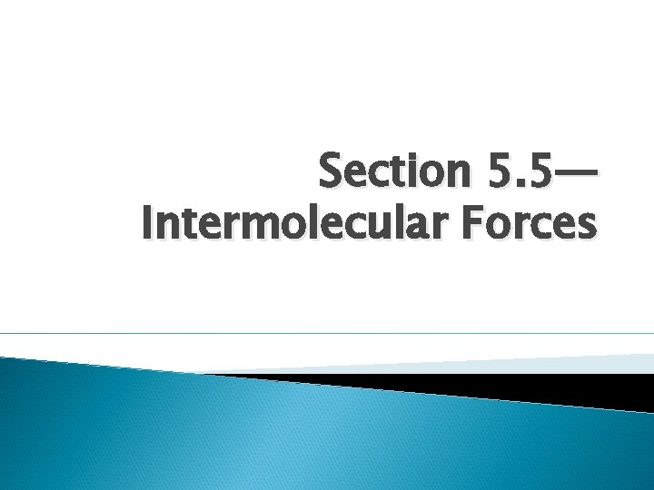 Section 5. 5— Intermolecular Forces 