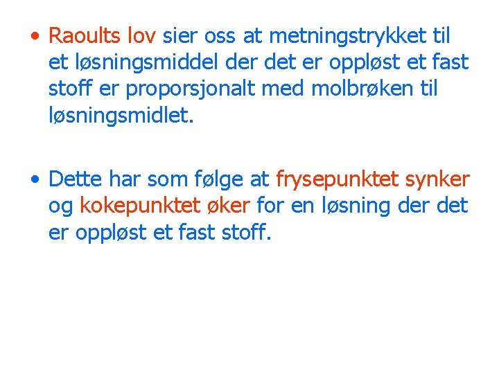  • Raoults lov sier oss at metningstrykket til et løsningsmiddel der det er