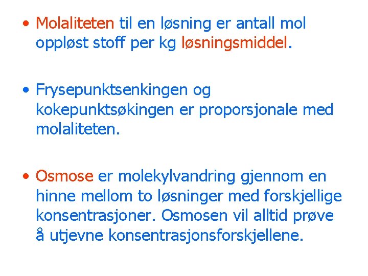  • Molaliteten til en løsning er antall mol oppløst stoff per kg løsningsmiddel.