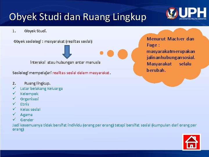 Obyek Studi dan Ruang Lingkup 1. Obyek Studi. Obyek sosiologi : masyarakat (realitas sosial)