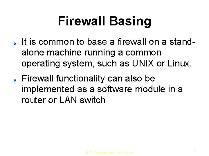 Firewall Basing It is common to base a firewall on a standalone machine running