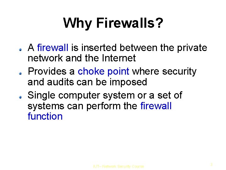 Why Firewalls? A firewall is inserted between the private network and the Internet Provides