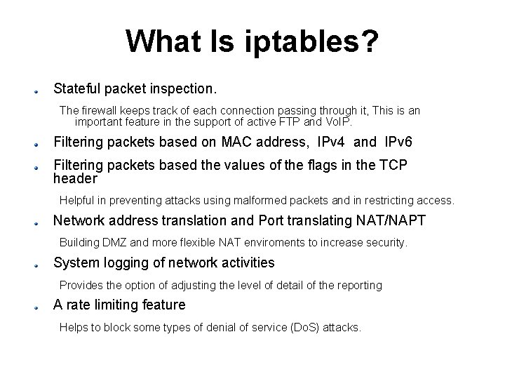 What Is iptables? Stateful packet inspection. The firewall keeps track of each connection passing