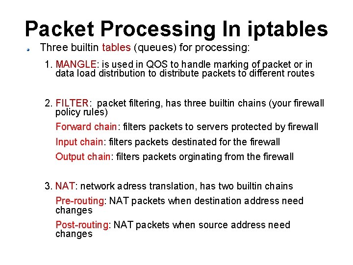 Packet Processing In iptables Three builtin tables (queues) for processing: 1. MANGLE: is used