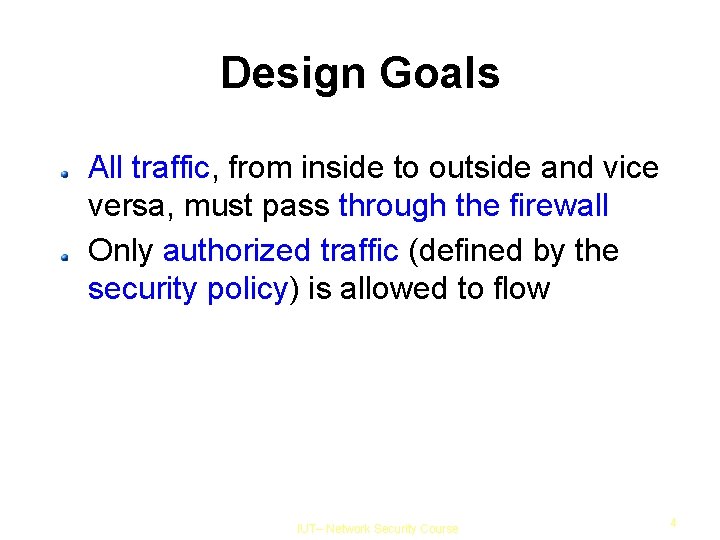 Design Goals All traffic, from inside to outside and vice versa, must pass through