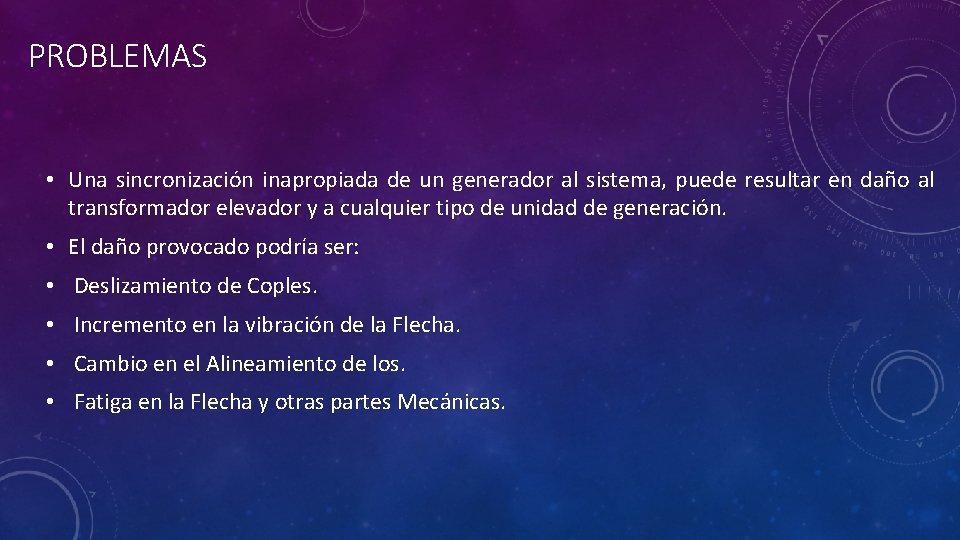 PROBLEMAS • Una sincronización inapropiada de un generador al sistema, puede resultar en daño