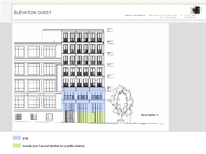 ÉLÉVATION OUEST Rue du Cendrier 1 -3 EVE Arcade pour l’accueil familial de la