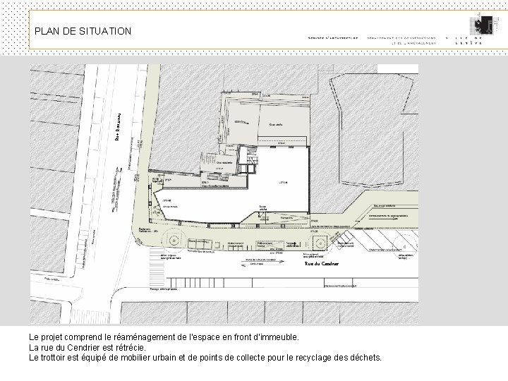 Rue Rousseau PLAN DE SITUATION Rue du Cendrier Le projet comprend le réaménagement de