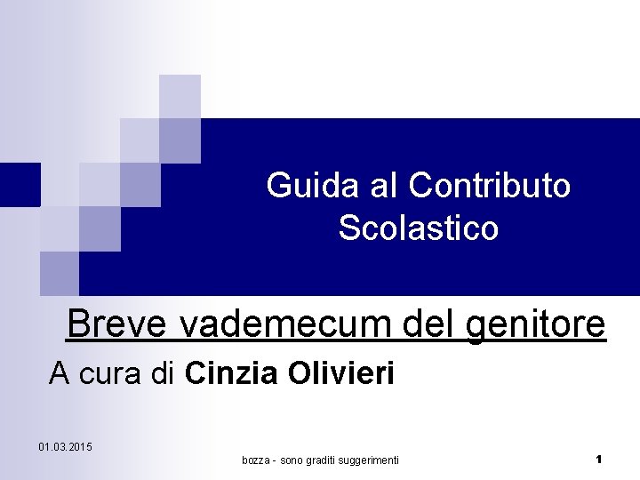 Guida al Contributo Scolastico Breve vademecum del genitore A cura di Cinzia Olivieri 01.