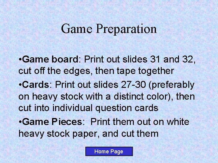Game Preparation • Game board: Print out slides 31 and 32, cut off the