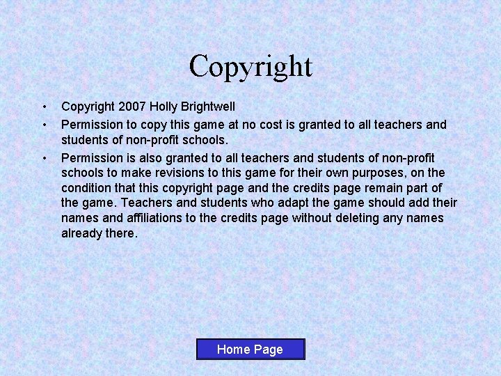 Copyright • • • Copyright 2007 Holly Brightwell Permission to copy this game at