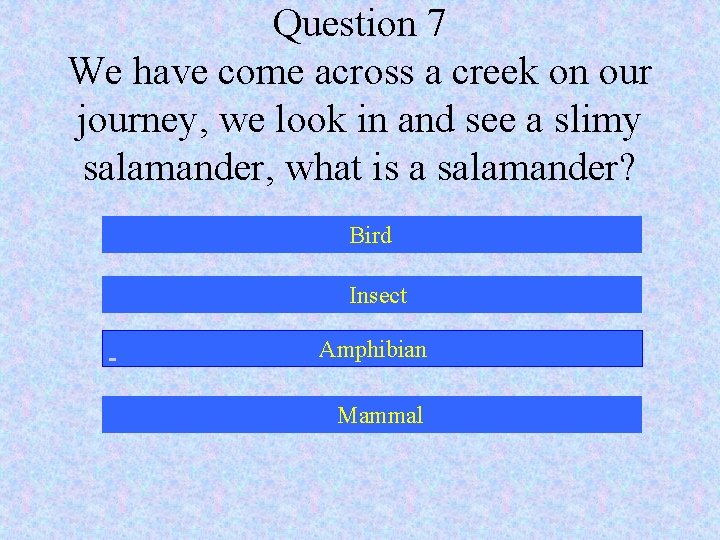 Question 7 We have come across a creek on our journey, we look in