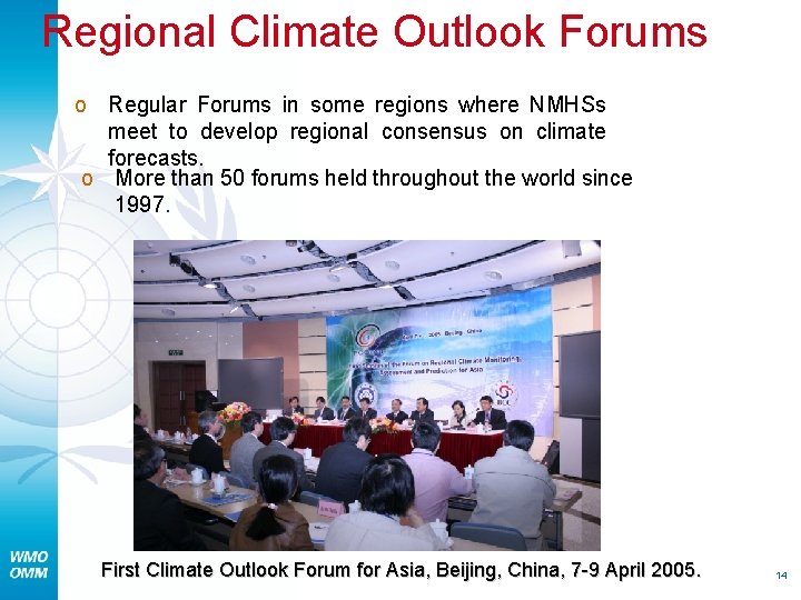 Regional Climate Outlook Forums o Regular Forums in some regions where NMHSs meet to