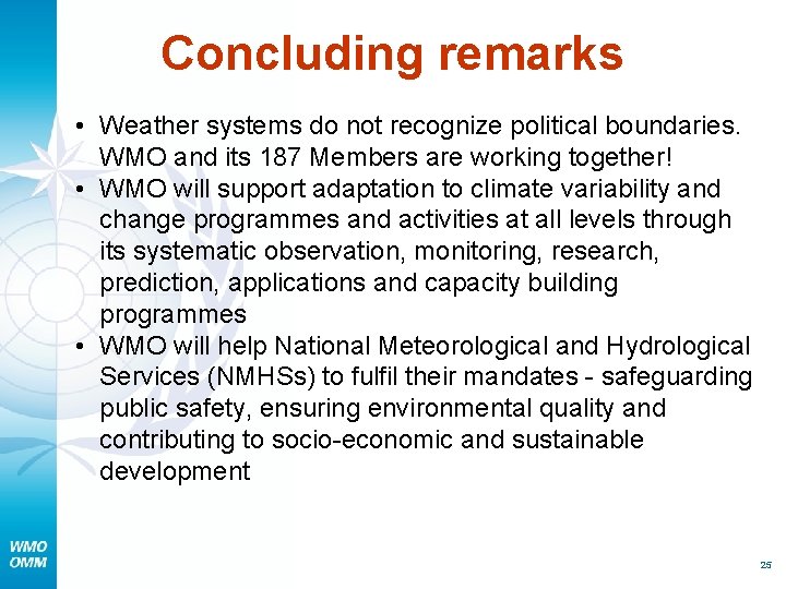 Concluding remarks • Weather systems do not recognize political boundaries. WMO and its 187