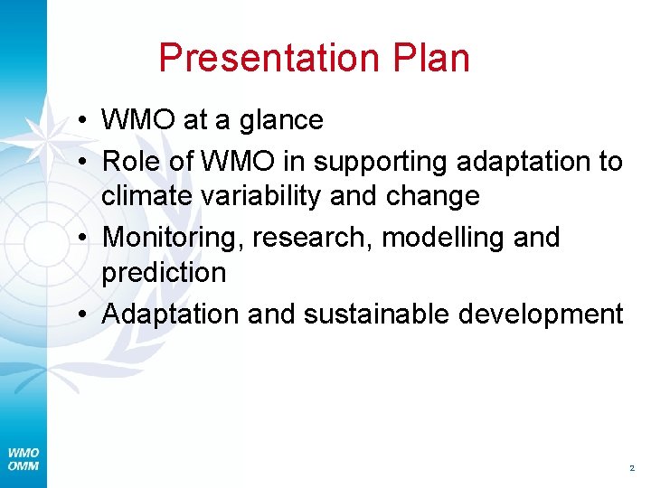 Presentation Plan • WMO at a glance • Role of WMO in supporting adaptation