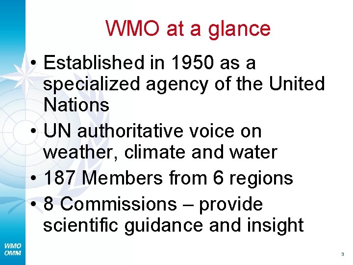 WMO at a glance • Established in 1950 as a specialized agency of the