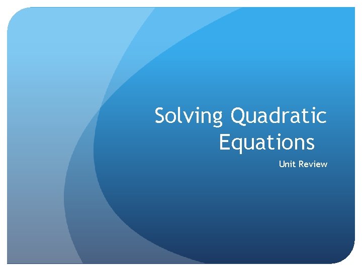 Solving Quadratic Equations Unit Review 